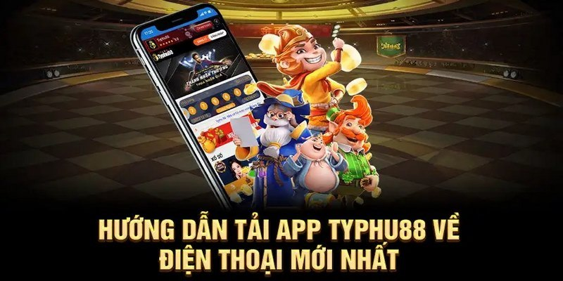 Tham gia trải nghiệm tải app Typhu88 dễ dàng hơn