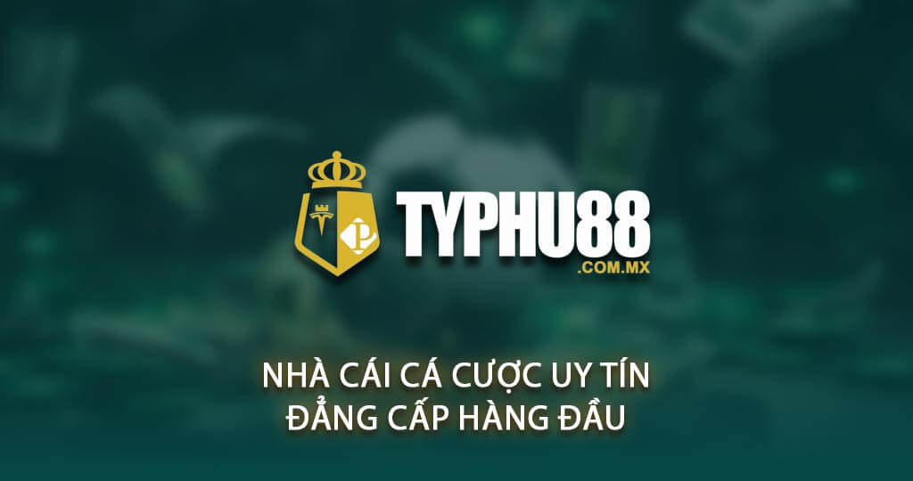 Typhu88 – Nhà cái cá cược uy tín, đẳng cấp hàng đầu